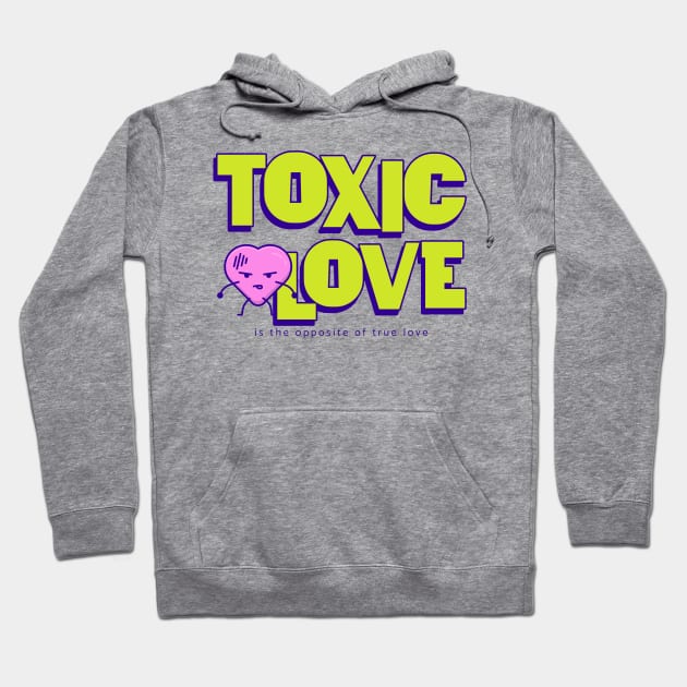 Toxic Love is the opposite of True Love Hoodie by WorldTeeShop